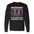 Warning The Girls Are Drinking Again Long Sleeve T-Shirt Gifts ideas