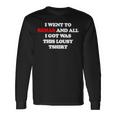 I Went To Rehab And All I Got Was This Lousy Long Sleeve T-Shirt Gifts ideas