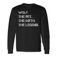 Wolf The Pet The Myth The Legend Wolf Theme Quote Long Sleeve T-Shirt Gifts ideas