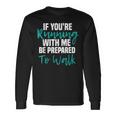 If Youre Running With Me Be Prepared To Walk Gym Clothes Long Sleeve T-Shirt Gifts ideas