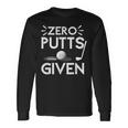 Zero Putts Given Golf Funny Golfer Golf Player Golfing Dad Men Women Long Sleeve T-shirt Graphic Print Unisex Gifts ideas