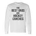 The Best Dads Are Hockey Coaches Dad Fathers Day Long Sleeve T-Shirt T-Shirt Gifts ideas