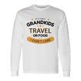 If It Isnt Grandkids Travel Or Food I Dont Care Grandparent Long Sleeve T-Shirt Gifts ideas