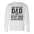 I Have Two Titles Dad And Stepdad Birthday Father Vintage Long Sleeve T-Shirt Gifts ideas