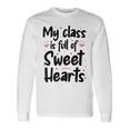 Valentines Day My Class Full Of Sweethearts Teacher V3 Long Sleeve T-Shirt Gifts ideas