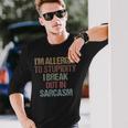 Im Allergic To Stupidity I Break Out In Sarcasm Quote Long Sleeve T-Shirt Gifts for Him