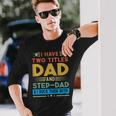 Awesome Dad I Have Two Titles Dad And Step-Dad Men Long Sleeve T-Shirt Gifts for Him