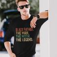 Black Father The Man The Myth The Legend Juneteenth 19 Long Sleeve T-Shirt Gifts for Him