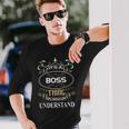 Boss Name Its A Boss Thing You Wouldnt Understand Long Sleeve T-Shirt Gifts for Him
