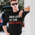 Dad Life Is The Best Life Fathers Day Daddy Long Sleeve T-Shirt T-Shirt Gifts for Him