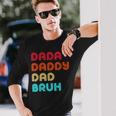 Dada Daddy Dad Bruh Fathers Day Long Sleeve T-Shirt Gifts for Him