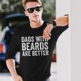 Dads With Beards Are Better Men Fathers Day Dad Long Sleeve T-Shirt Gifts for Him