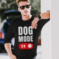 Dog Mode On Cute Dogs Dog Mode On Long Sleeve T-Shirt Gifts for Him