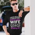Never Dreamed Id Grow Up To Be A Super Cool Wife Of A Freaking A Awesome Coach Long Sleeve T-Shirt Gifts for Him