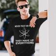 Funny Physics TeacherNever Trust An Atom Men Women Long Sleeve T-shirt Graphic Print Unisex Gifts for Him