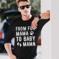 From Fur Mama To Baby Mama Pregnant Dog Lover New Mom Mother Long Sleeve T-Shirt Gifts for Him