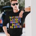 Groovy Dont Worry Laundry Nobodys Doing Me Either Long Sleeve T-Shirt T-Shirt Gifts for Him