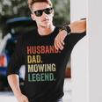 Husband Dad Mowing Legend Lawn Care Gardener Father Long Sleeve T-Shirt Gifts for Him