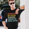 Introverted But Willing To Discuss Fighting For Social Justice Long Sleeve T-Shirt T-Shirt Gifts for Him
