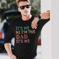 Its Me Hi Im The Dad Its Me For Fathers Day Long Sleeve T-Shirt Gifts for Him