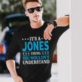 Its A Jones Thing Personal Name Jones Long Sleeve T-Shirt Gifts for Him