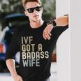 Ivf Dad Ivf Got A Badass Wife V2 Long Sleeve T-Shirt Gifts for Him