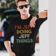 Im Jeff Doing Jeff Things First Name Jeff Long Sleeve T-Shirt Gifts for Him