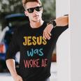 Jesus Was Woke Af Jesus Was Og Woke Sorry Christian Long Sleeve T-Shirt T-Shirt Gifts for Him