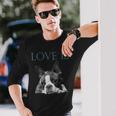 Love Is Boston Terrier Bostie Long Sleeve T-Shirt Gifts for Him