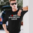 I Love Hot Divorced Dads Red Heart Long Sleeve T-Shirt T-Shirt Gifts for Him