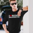 I Love Being A Little Bit Dramatic I Heart Being Dramatic Long Sleeve T-Shirt Gifts for Him