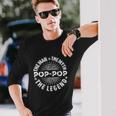 The Man The Myth The Legend For Pop Pop Long Sleeve T-Shirt Gifts for Him