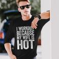 Mens I Workout Because My Wife Is Hot Gym Gift Men Women Long Sleeve T-shirt Graphic Print Unisex Gifts for Him