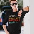 Moms Against White Baseball Pants Baseball Long Sleeve T-Shirt Gifts for Him