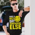 Have A Nice Day Somewhere Else --- Men Women Long Sleeve T-Shirt T-shirt Graphic Print Gifts for Him