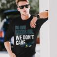 No One Likes Us We Dont Care Philadelphia Philly Fan Long Sleeve T-Shirt Gifts for Him