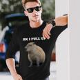 Ok I Pull Up Capybara V2 Long Sleeve T-Shirt Gifts for Him