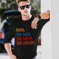 Papa The Man The Myth The Legend Long Sleeve T-Shirt Gifts for Him
