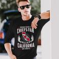 Proud To Be A Chiefs Fan Living In California Go Chiefs Long Sleeve T-Shirt Gifts for Him