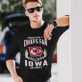 Proud To Be A Chiefs Fan Living In Iowa Go Chiefs Long Sleeve T-Shirt Gifts for Him