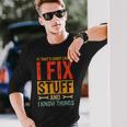 Saying Thats What I Do I Fix Stuff And I Know Thing Long Sleeve T-Shirt T-Shirt Gifts for Him