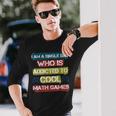 I Am A Single Dad Who Is Addicted To Cool Math Games Gamer Long Sleeve T-Shirt Gifts for Him