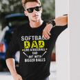 Softball Dad Like A Baseball Dad But With Bigger Balls Long Sleeve T-Shirt Gifts for Him