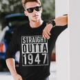 Straight Outta 1947 Year Of Birth Birthday Long Sleeve T-Shirt Gifts for Him