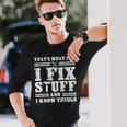 Thats What I Do I Fix Stuff And I Know Things Sayings Long Sleeve T-Shirt T-Shirt Gifts for Him