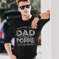 I Have Two Titles Dad And Poppie For Fathers Day Long Sleeve T-Shirt Gifts for Him
