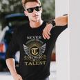 Never Underestimate The Power Of A Talent Long Sleeve T-Shirt Gifts for Him
