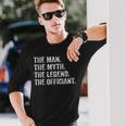 Wedding Officiant Marriage Officiant The Man Myth Legend Long Sleeve T-Shirt Gifts for Him