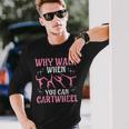 Why Walk When You Can Cartwheel Cute Gymnastics Dance Girls Long Sleeve T-Shirt Gifts for Him