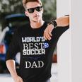 Worlds Best Soccer Dad Long Sleeve T-Shirt T-Shirt Gifts for Him